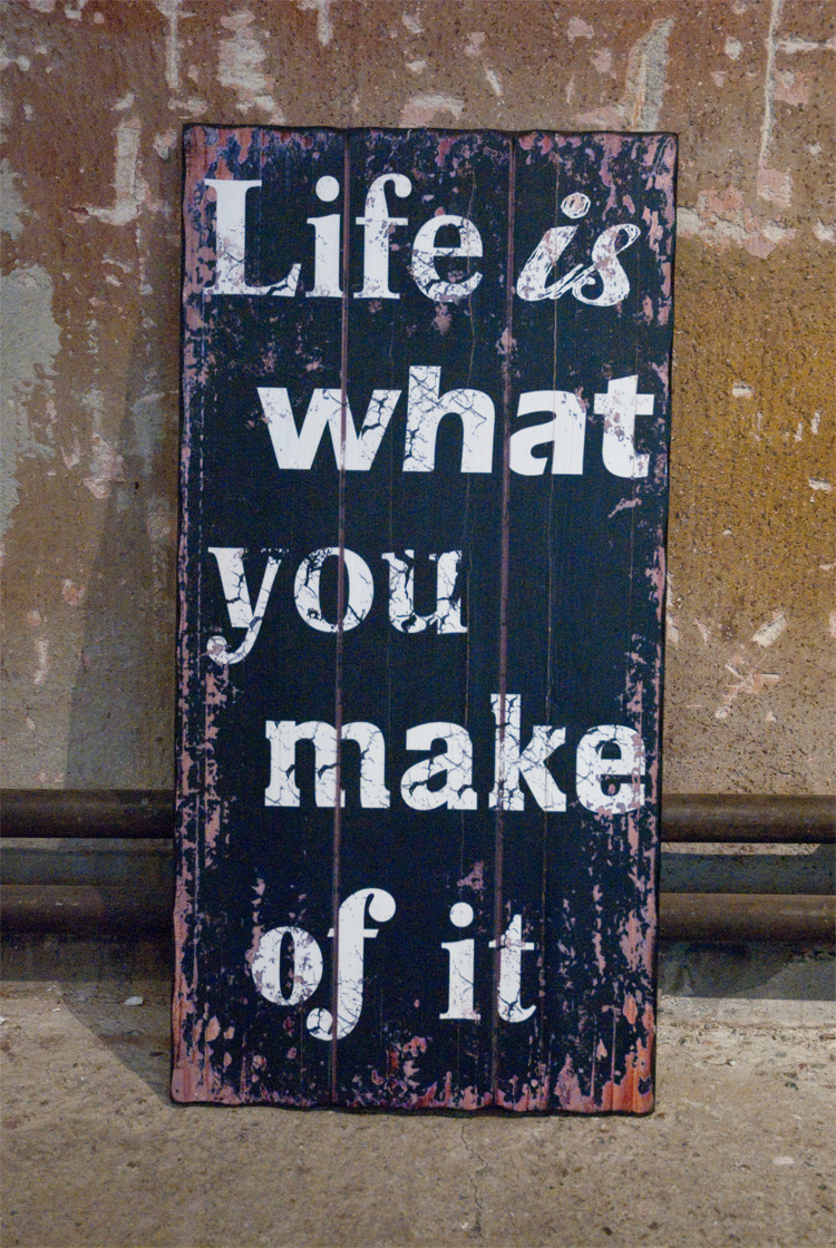 Life is what you make of it